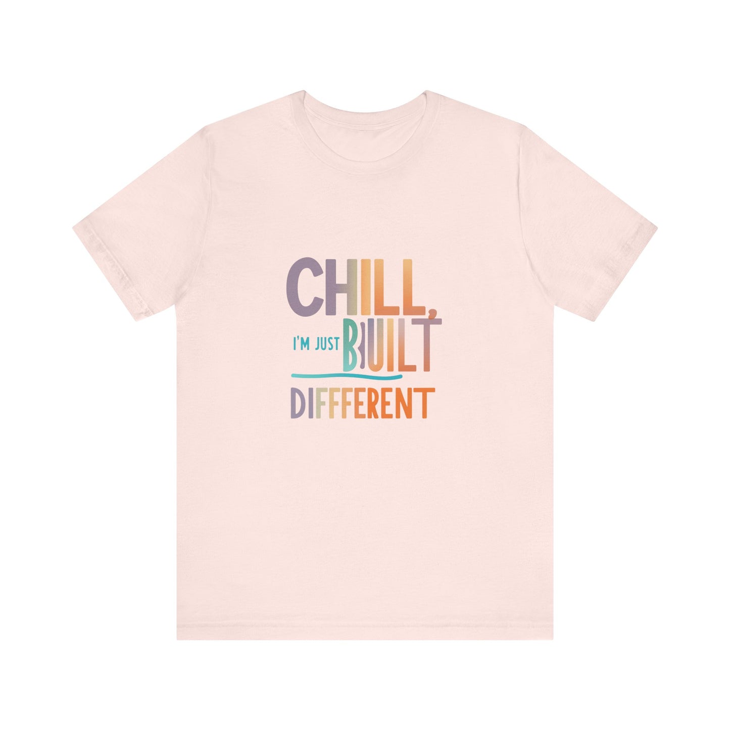 Chill Built Different Tee, Casual Unisex T-Shirt, Trendy Shirt for Everyday Wear, Gift for Friends, Inspirational Apparel