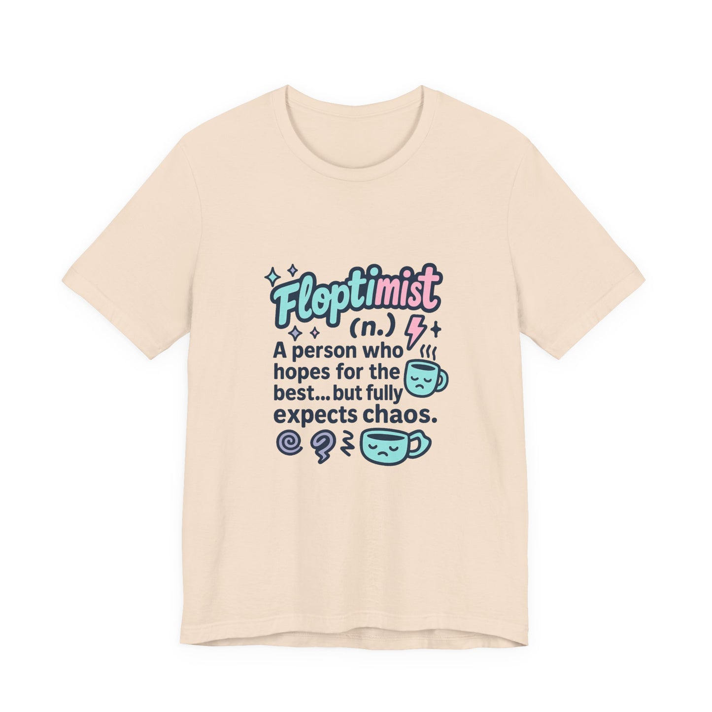 Floptimist Tee - Embrace Chaos with Humor | Perfect for Gifts, Relaxed Outings, Self-Care Days, Birthdays, Casual Wear