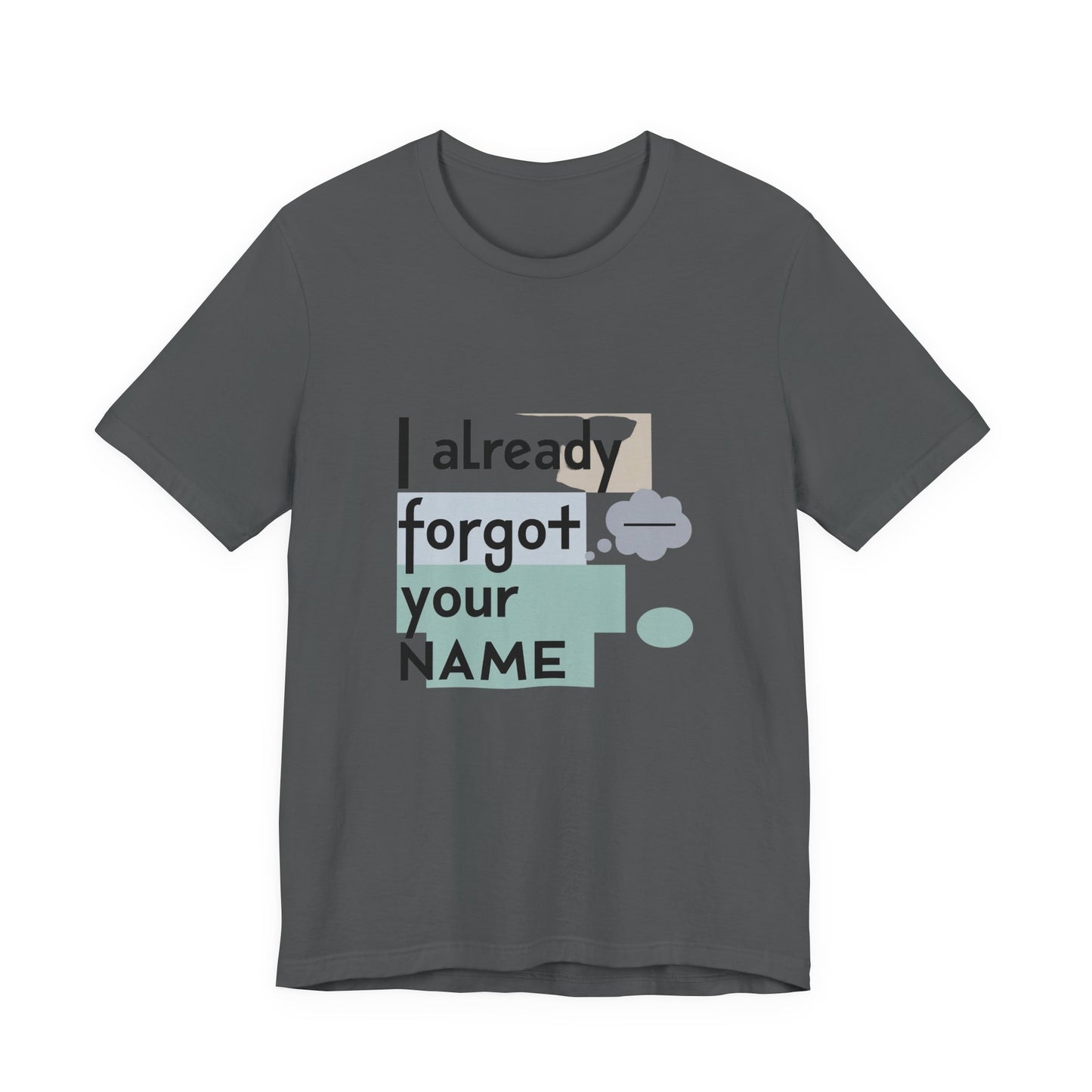 Funny Personalized Tee - "I Already Forgot Your NAME" - Great for Gifts, Anniversaries, Birthdays, Casual Wear, and Summer Outings