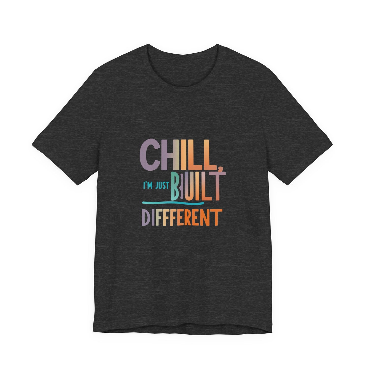 Chill Built Different Tee, Casual Unisex T-Shirt, Trendy Shirt for Everyday Wear, Gift for Friends, Inspirational Apparel