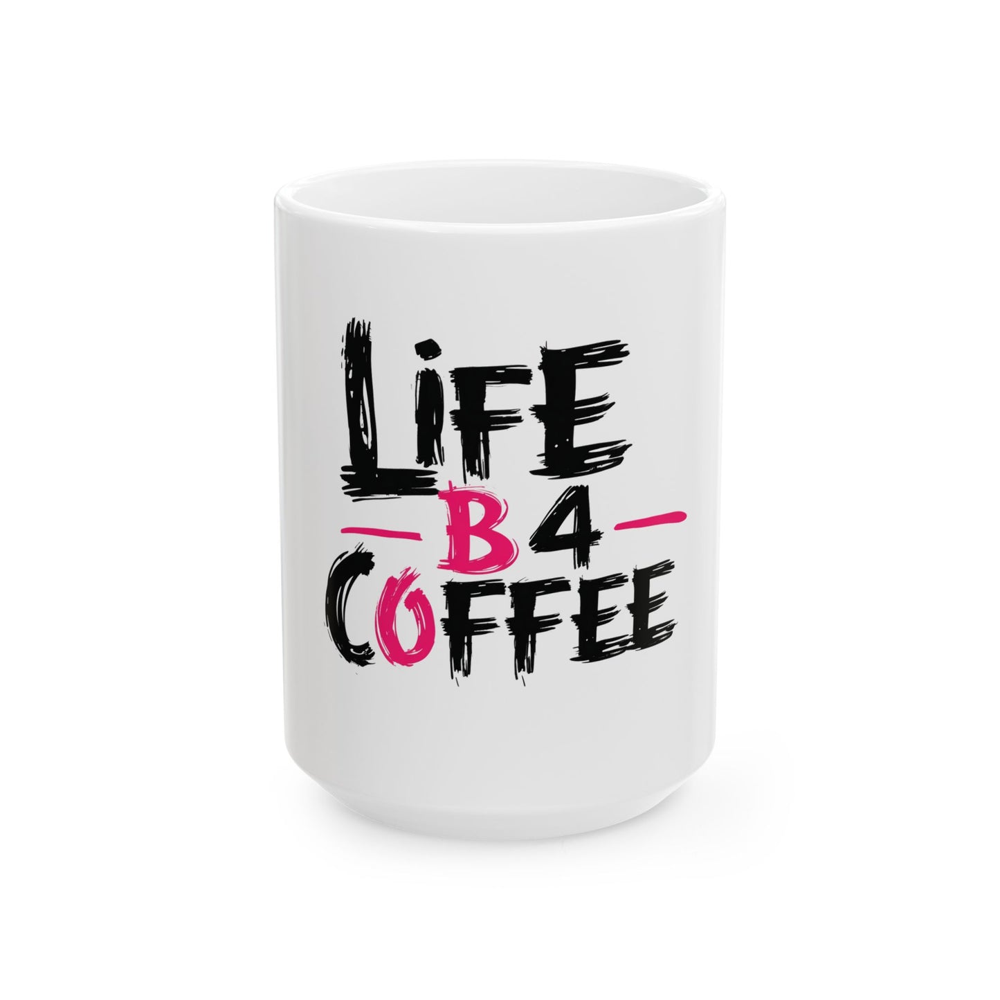 Life B4 Coffee Mug - Perfect Gift for Coffee Lovers, Sarcasm Enthusiasts, Office Decor, Funny Gift for Coworkers, 11oz & 15oz