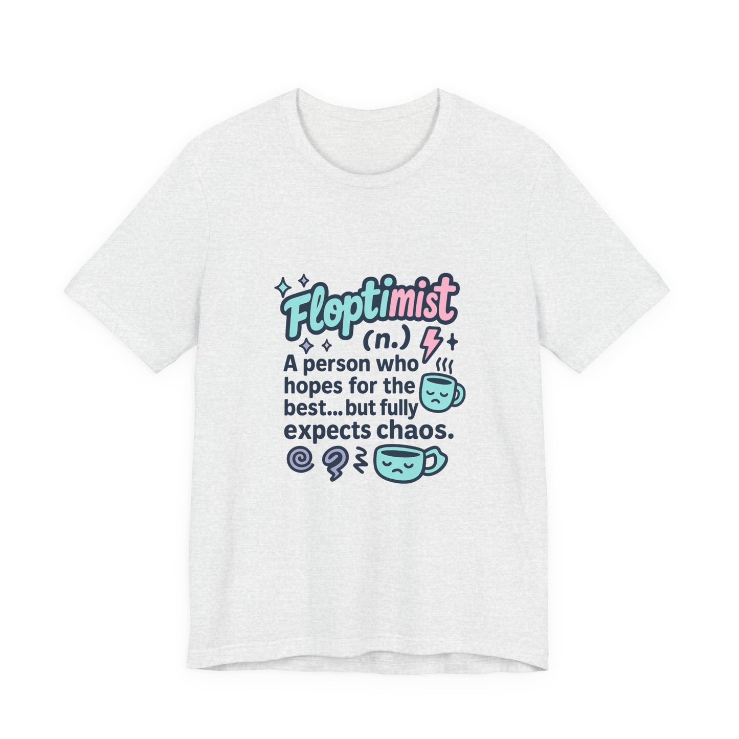 Floptimist Tee - Embrace Chaos with Humor | Perfect for Gifts, Relaxed Outings, Self-Care Days, Birthdays, Casual Wear