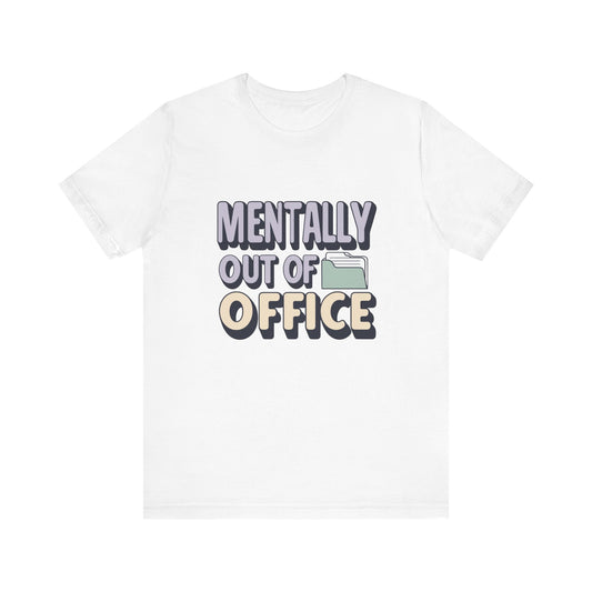 Mentally Out of Office Tee - Fun Unisex T-Shirt for Relaxation, Perfect for Vacations, Casual Outfits, Gifts for Friends, Everyday Wear