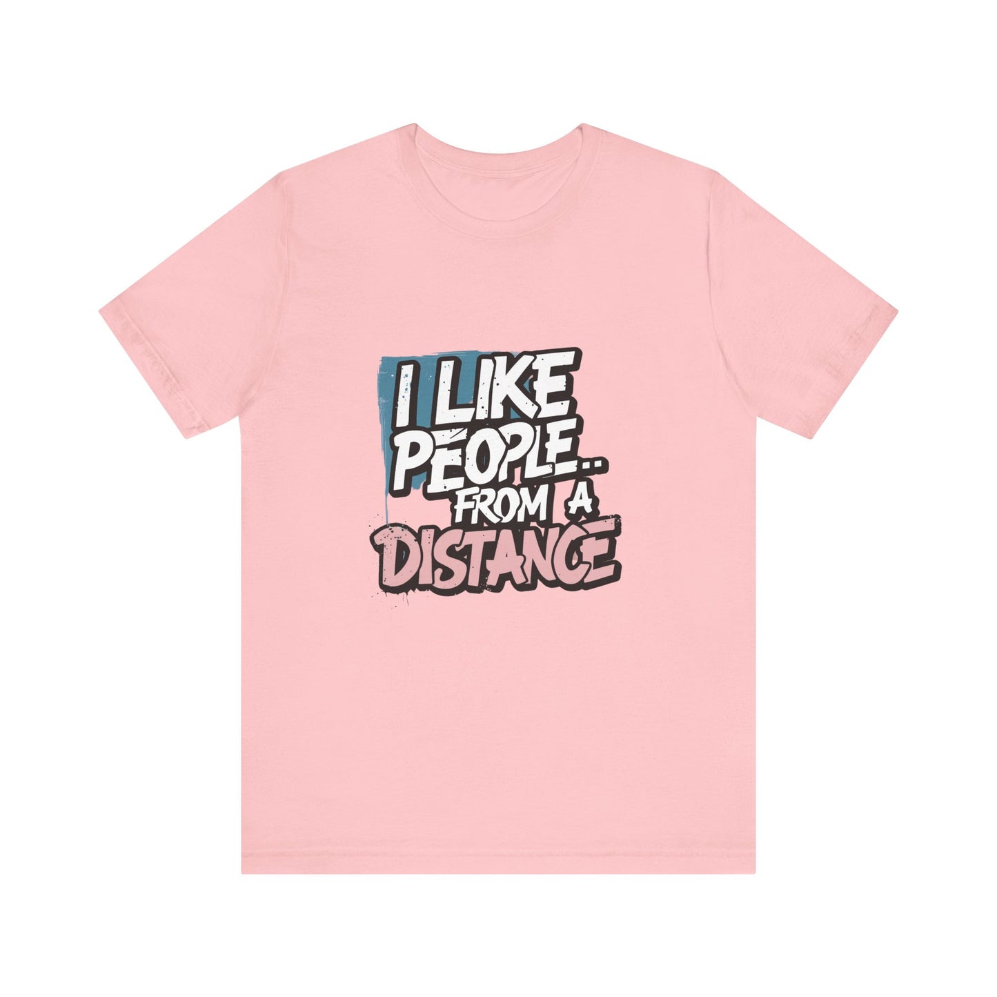 Humorous Social Distancing Tee, Funny Quote T-Shirt, Casual Wear, Gift for Introverts, Quarantine Apparel, Everyday Humor Shirt