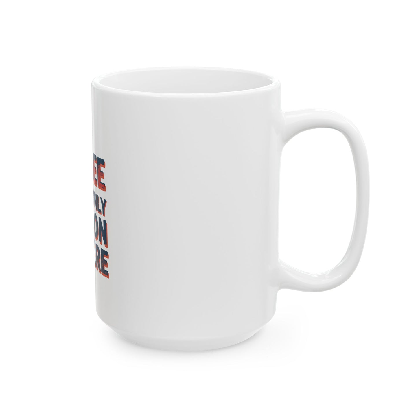 Funny Coffee Mug - This Coffee Is The Only Reason I'm Here, 11oz, 15oz, Humor Gift, Office Mug, Coffee Lovers