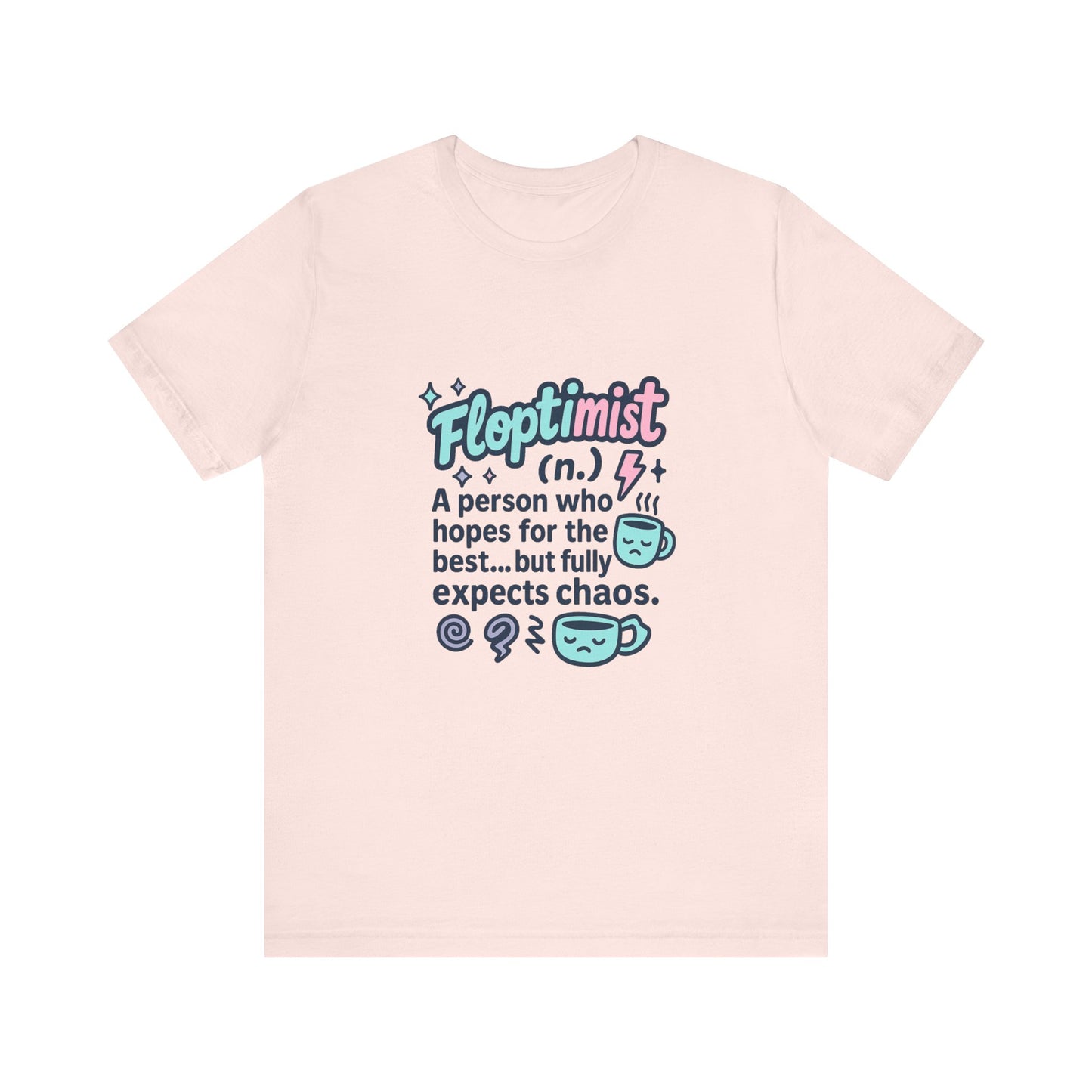 Floptimist Tee - Embrace Chaos with Humor | Perfect for Gifts, Relaxed Outings, Self-Care Days, Birthdays, Casual Wear