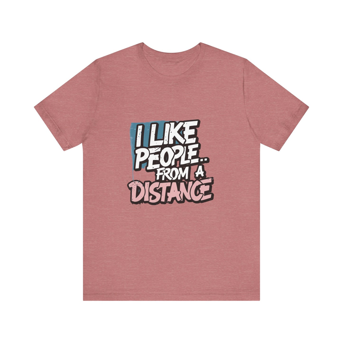 Humorous Social Distancing Tee, Funny Quote T-Shirt, Casual Wear, Gift for Introverts, Quarantine Apparel, Everyday Humor Shirt