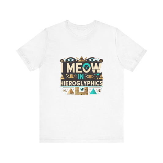 Egyptian Cat Humor Tee - I Meow in Hieroglyphics, Funny Apparel for Cat Lovers, Gift for Pet Owners, Cute Shirt, Animal T-Shirt