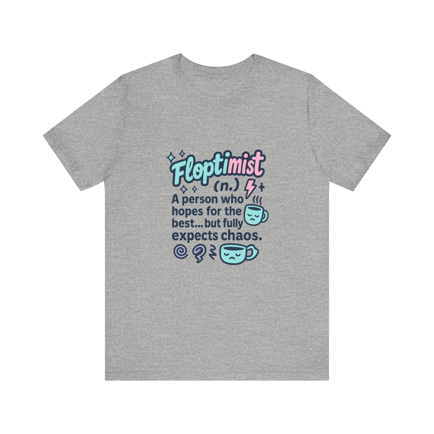Floptimist Tee - Embrace Chaos with Humor | Perfect for Gifts, Relaxed Outings, Self-Care Days, Birthdays, Casual Wear