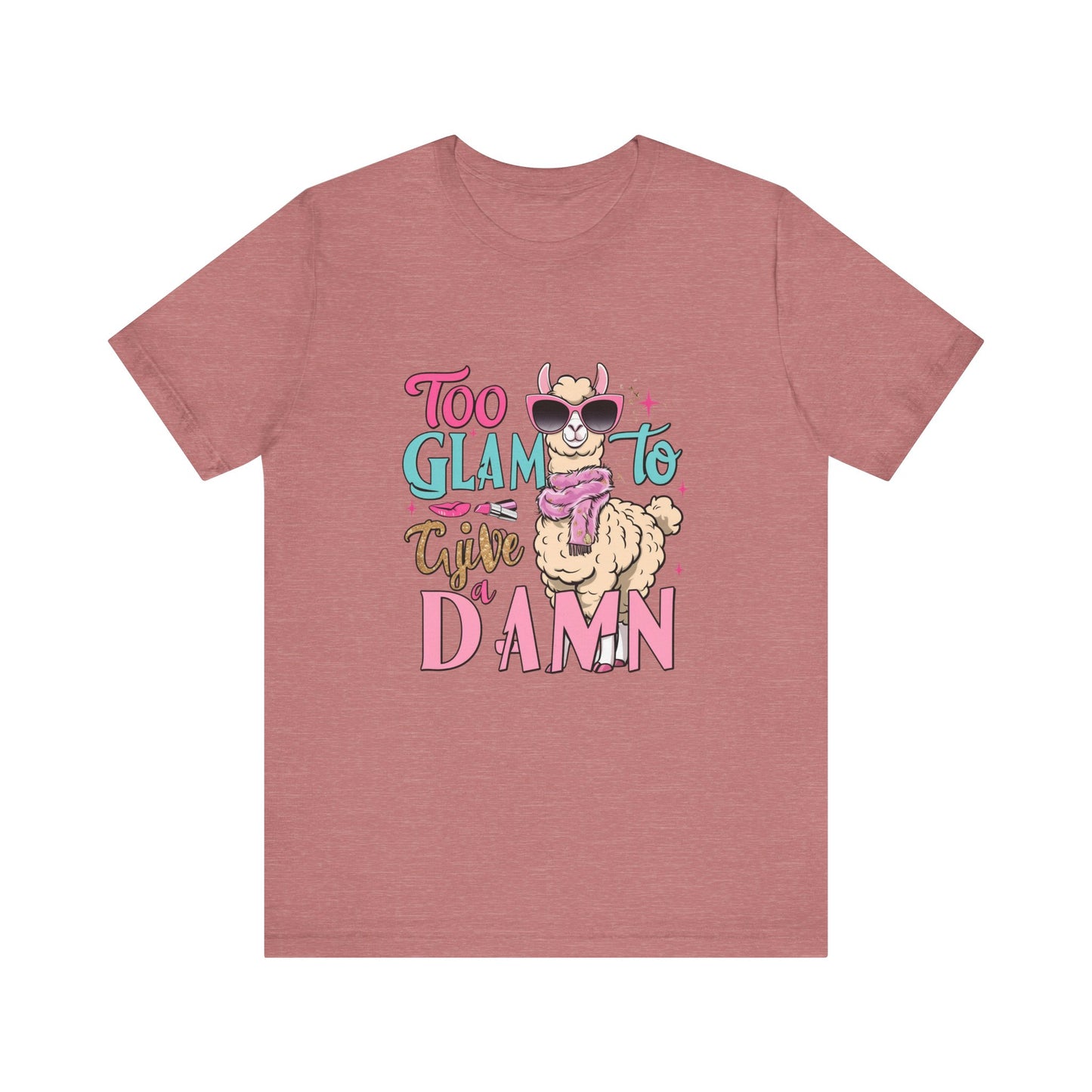 Too Glam to Give a Damn Unisex Tee, Funny Animal T-Shirt, Gift for Animal Lovers, Casual Graphic Tee, Birthday Gift, Fun Fashion