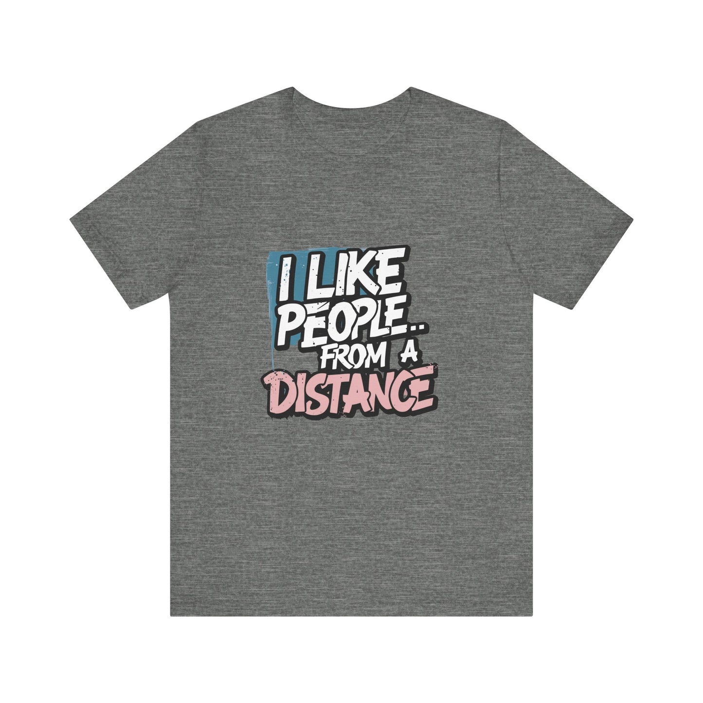 Humorous Social Distancing Tee, Funny Quote T-Shirt, Casual Wear, Gift for Introverts, Quarantine Apparel, Everyday Humor Shirt