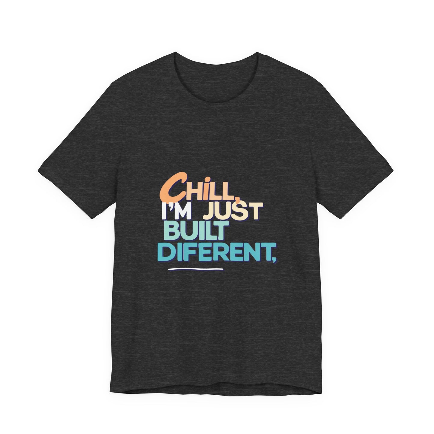 Chill I'm Just Built Different Unisex Jersey Tee, Casual Graphic Tee, Unique T-Shirt, Statement Shirt, Gift for Him/Her