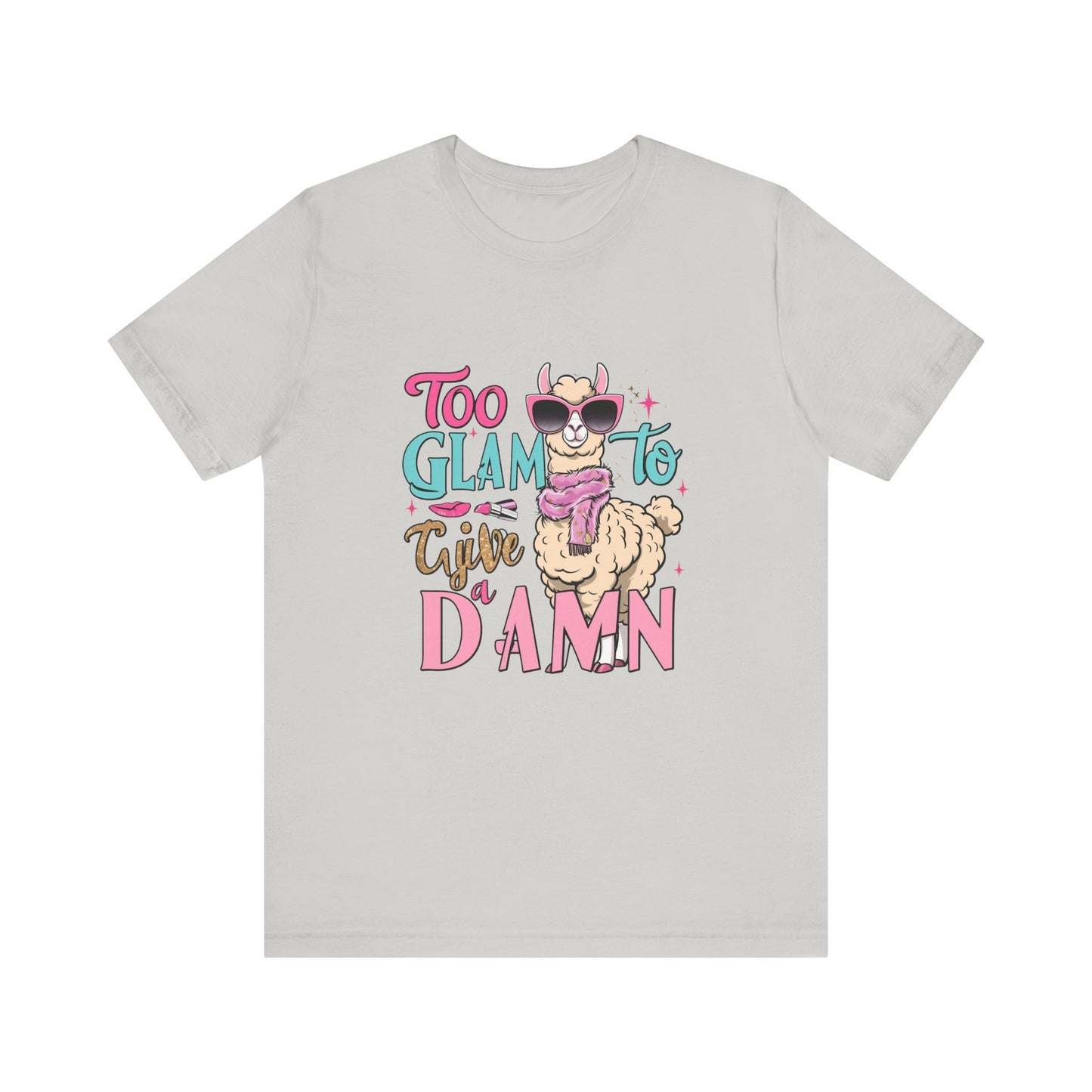 Too Glam to Give a Damn Unisex Tee, Funny Animal T-Shirt, Gift for Animal Lovers, Casual Graphic Tee, Birthday Gift, Fun Fashion