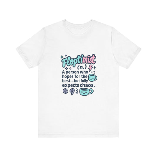 Floptimist Tee - Embrace Chaos with Humor | Perfect for Gifts, Relaxed Outings, Self-Care Days, Birthdays, Casual Wear
