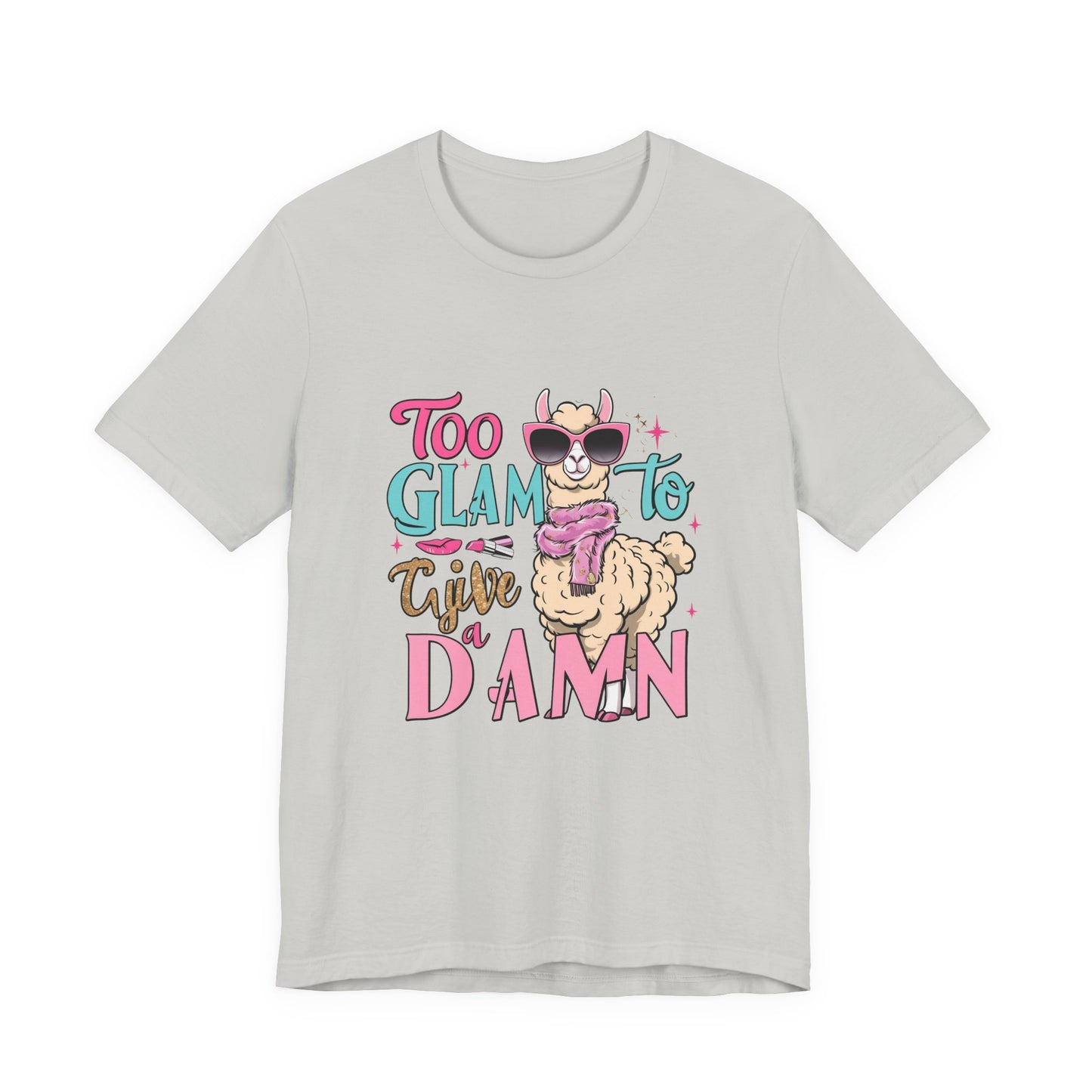 Too Glam to Give a Damn Unisex Tee, Funny Animal T-Shirt, Gift for Animal Lovers, Casual Graphic Tee, Birthday Gift, Fun Fashion