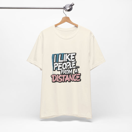 Humorous Social Distancing Tee, Funny Quote T-Shirt, Casual Wear, Gift for Introverts, Quarantine Apparel, Everyday Humor Shirt