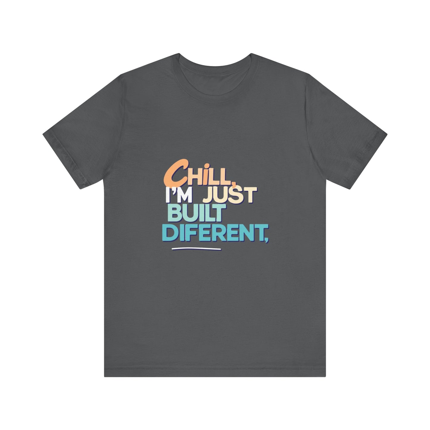 Chill I'm Just Built Different Unisex Jersey Tee, Casual Graphic Tee, Unique T-Shirt, Statement Shirt, Gift for Him/Her