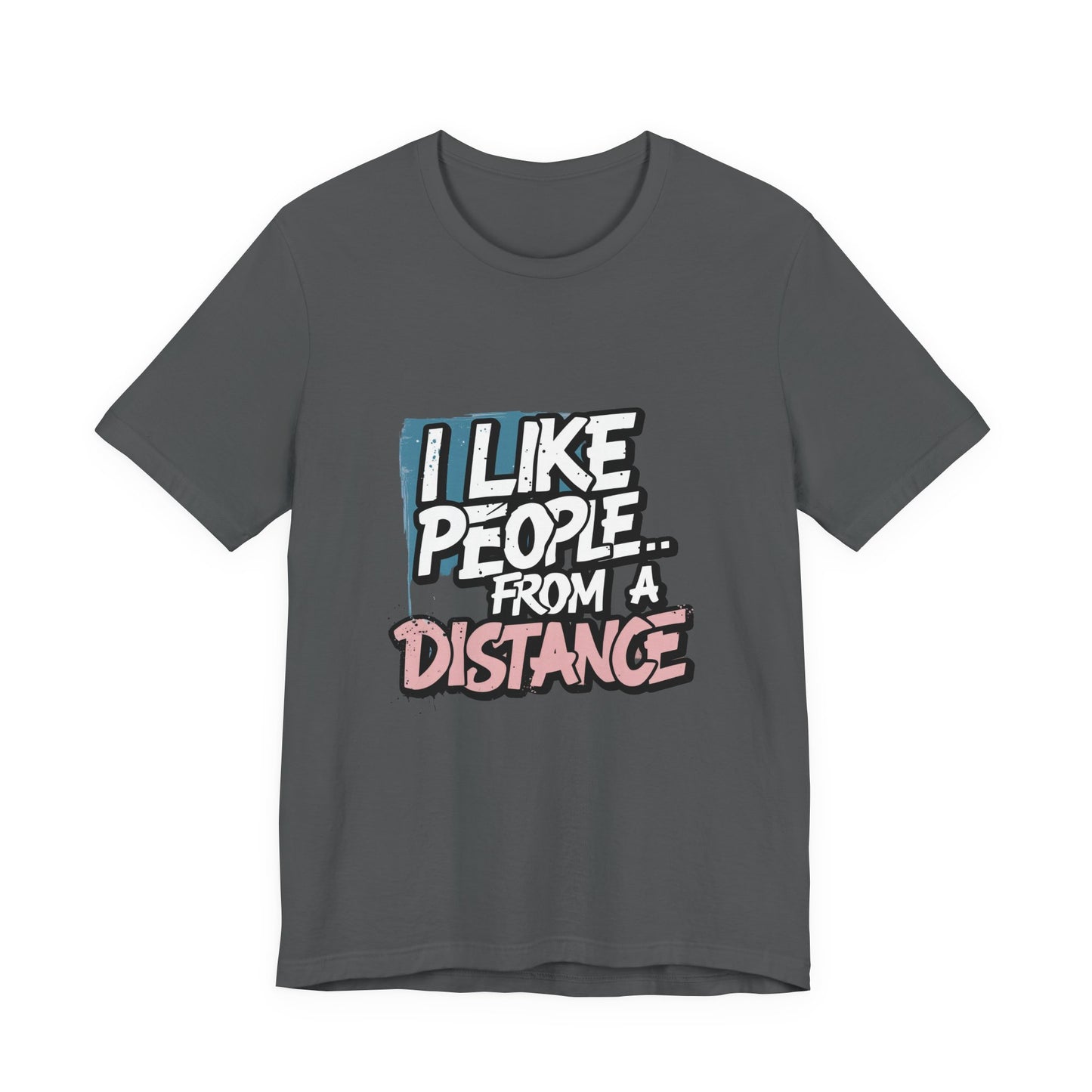 Humorous Social Distancing Tee, Funny Quote T-Shirt, Casual Wear, Gift for Introverts, Quarantine Apparel, Everyday Humor Shirt