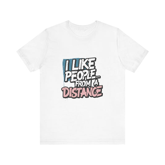 Humorous Social Distancing Tee, Funny Quote T-Shirt, Casual Wear, Gift for Introverts, Quarantine Apparel, Everyday Humor Shirt