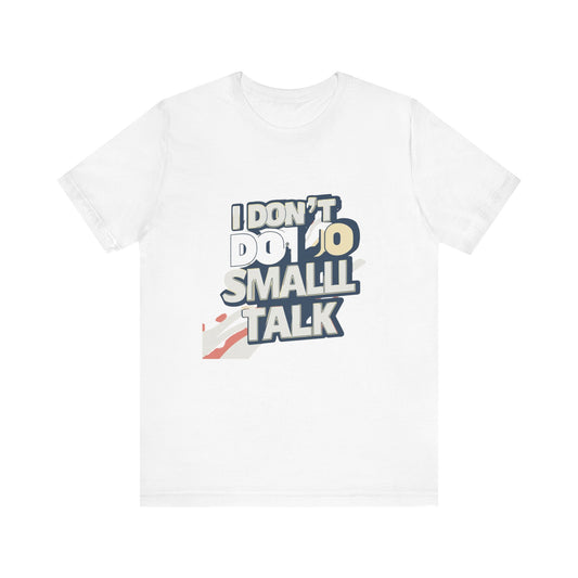 Unisex Short Sleeve Tee - "I Don't Do Small Talk" - Casual Wear, Gift for Introverts, Social Events, Relaxed Vibe, Birthday Present