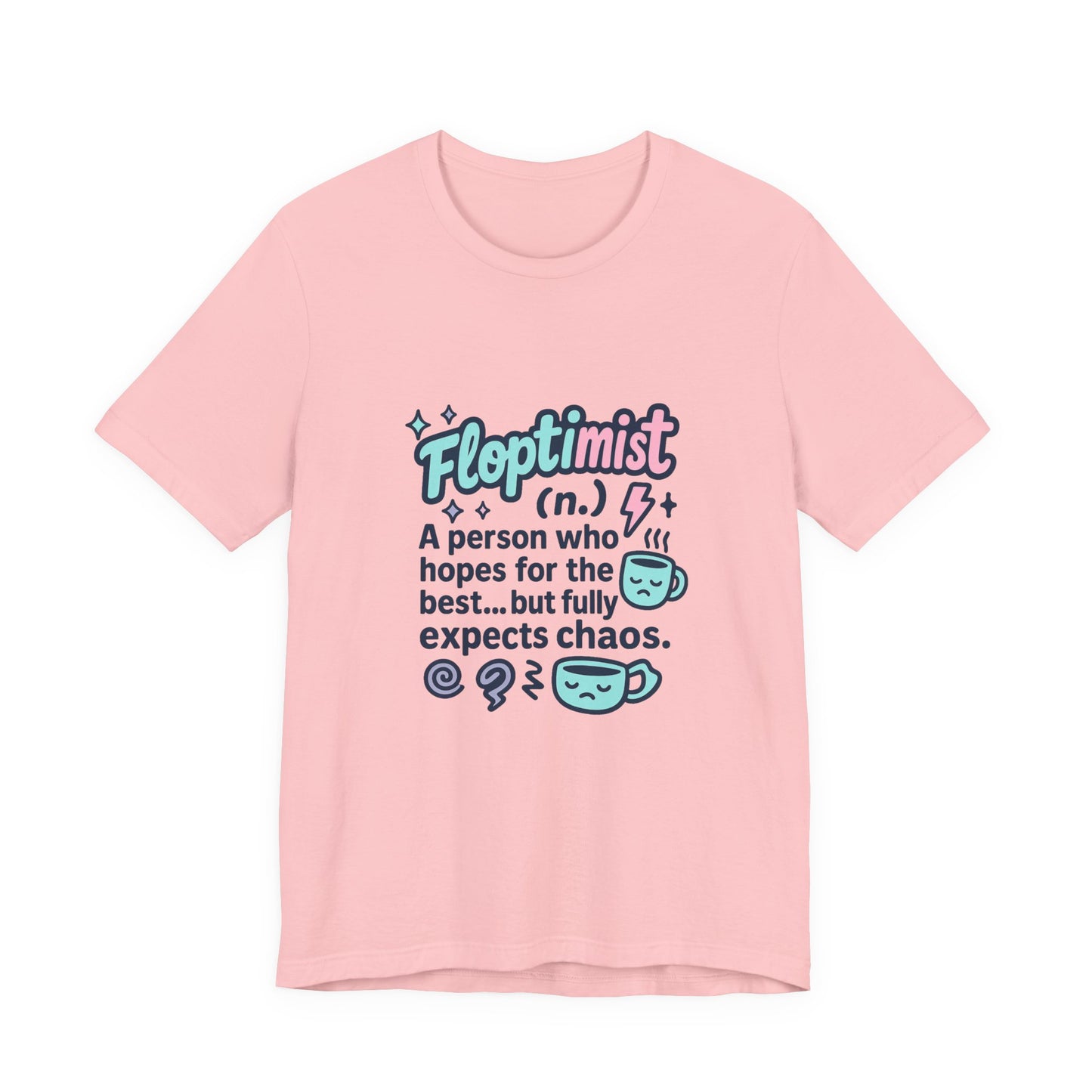 Floptimist Tee - Embrace Chaos with Humor | Perfect for Gifts, Relaxed Outings, Self-Care Days, Birthdays, Casual Wear
