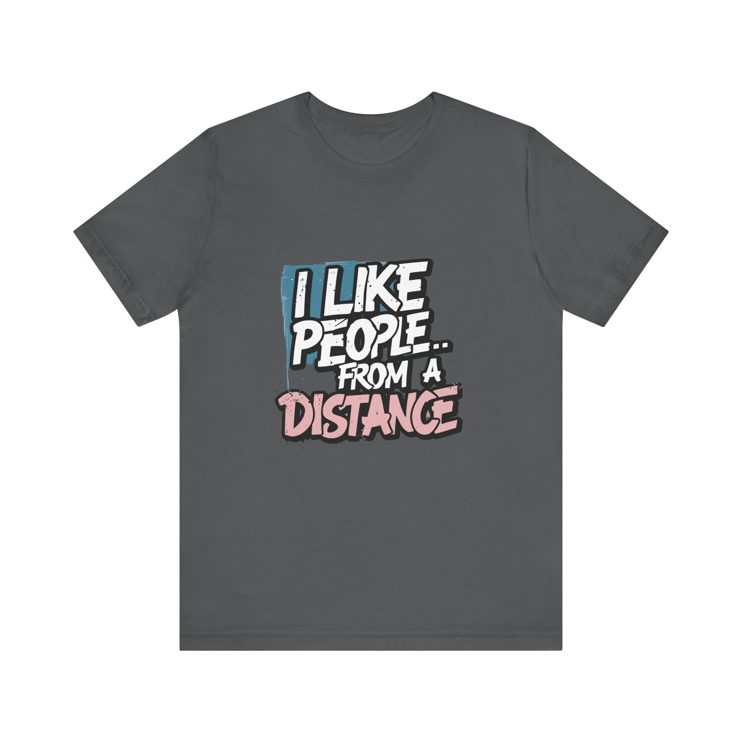 Humorous Social Distancing Tee, Funny Quote T-Shirt, Casual Wear, Gift for Introverts, Quarantine Apparel, Everyday Humor Shirt