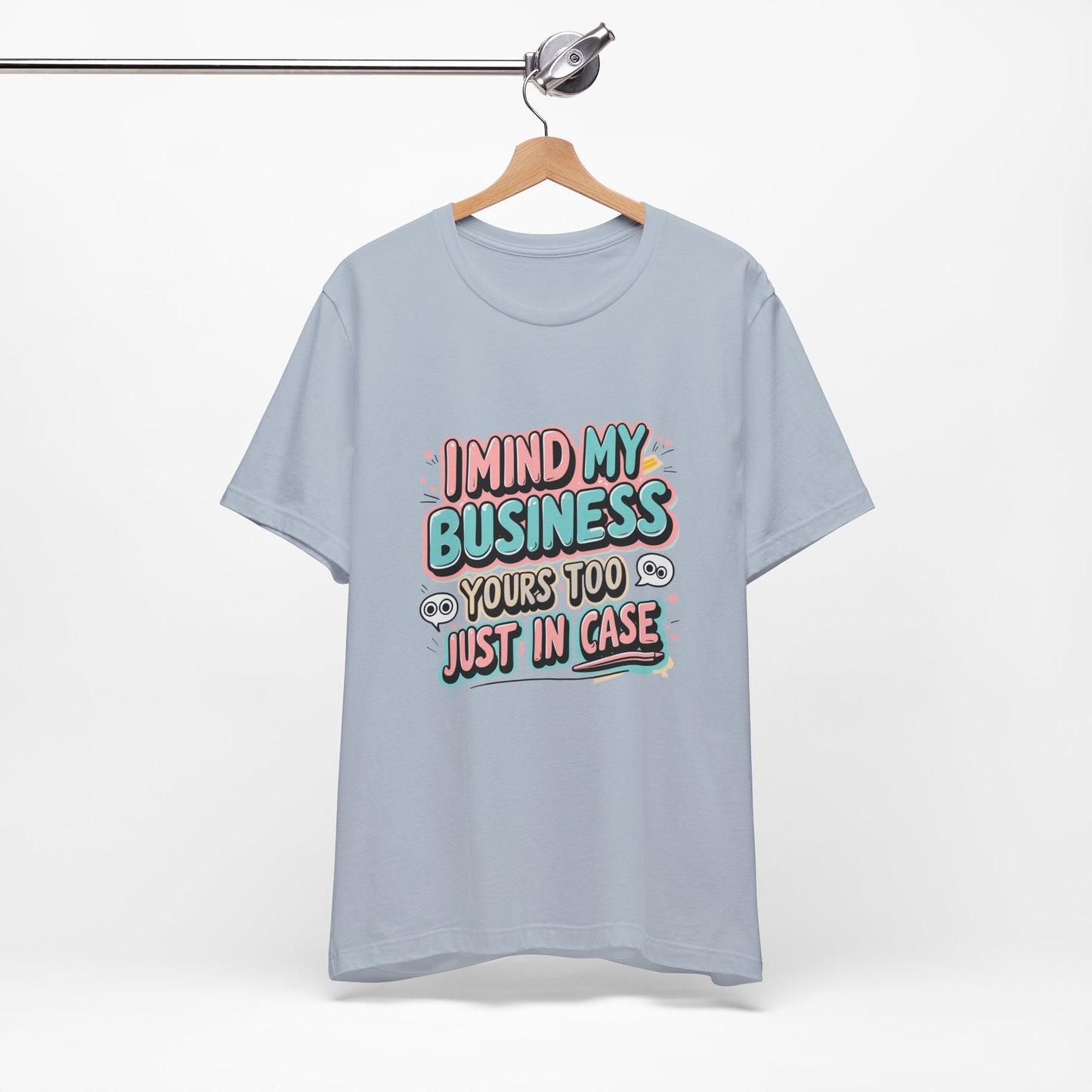 Funny Quote Unisex Tee - I Mind My Business, Humor Shirt for Casual Wear, Gift for Friends, Birthday, Everyday Comfort