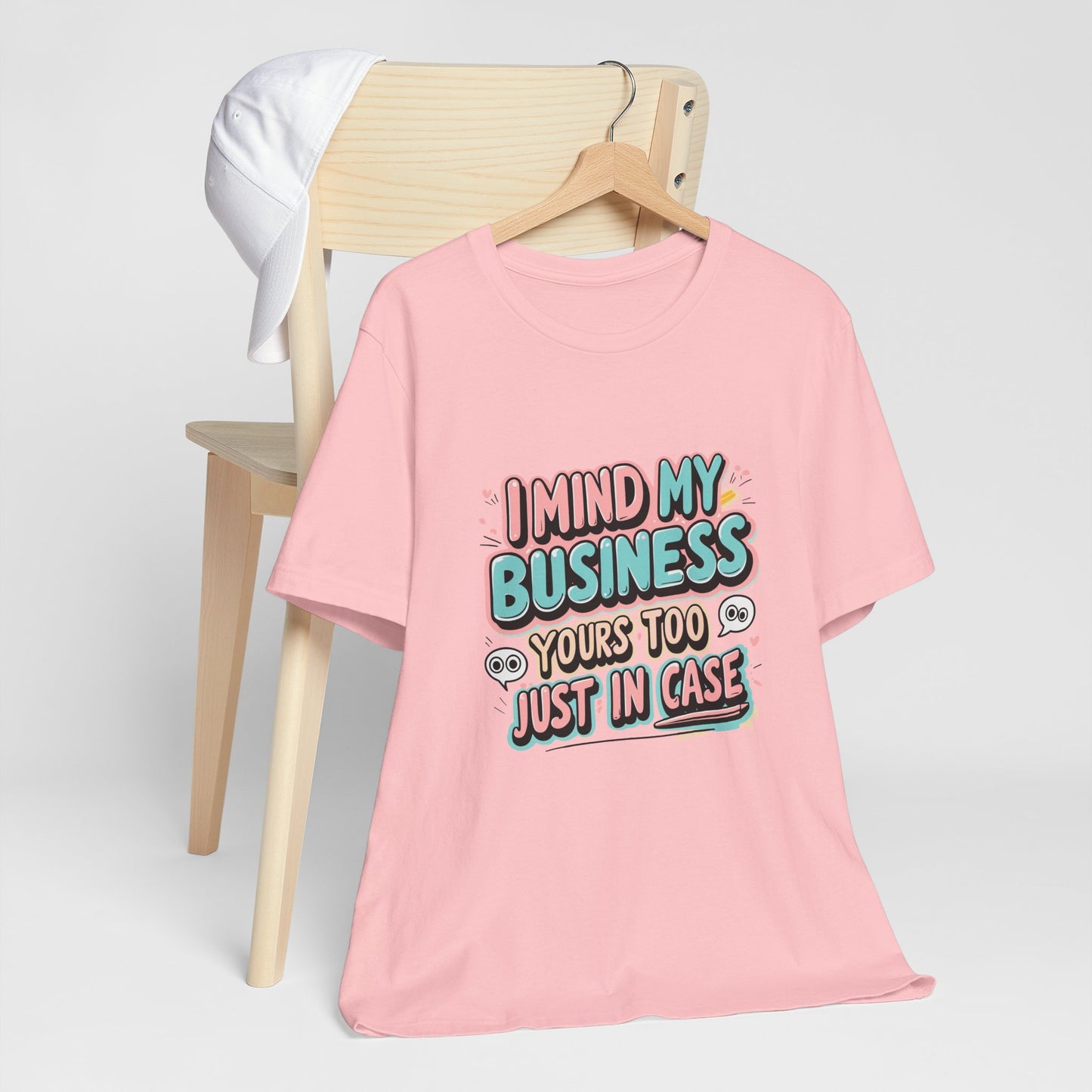 Funny Quote Unisex Tee - I Mind My Business, Humor Shirt for Casual Wear, Gift for Friends, Birthday, Everyday Comfort