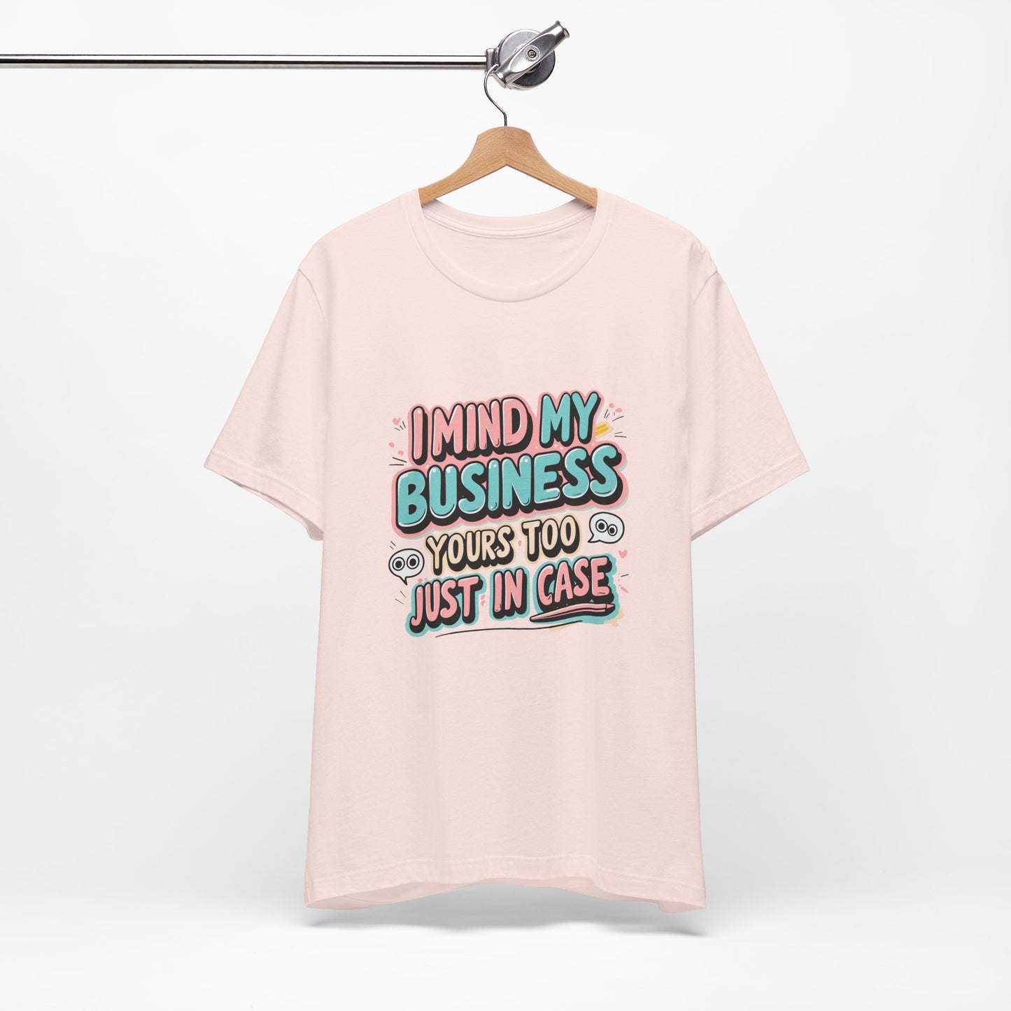 Funny Quote Unisex Tee - I Mind My Business, Humor Shirt for Casual Wear, Gift for Friends, Birthday, Everyday Comfort