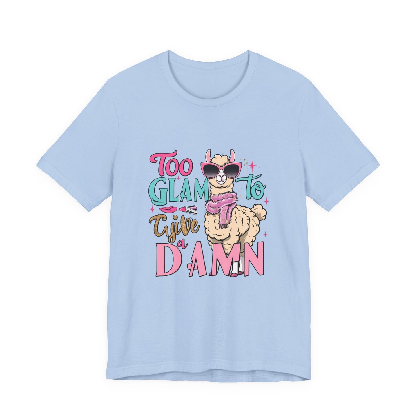 Too Glam to Give a Damn Unisex Tee, Funny Animal T-Shirt, Gift for Animal Lovers, Casual Graphic Tee, Birthday Gift, Fun Fashion