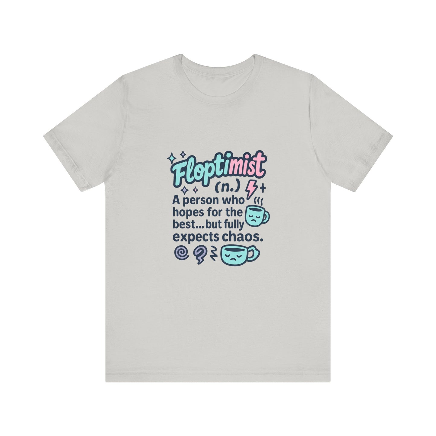 Floptimist Tee - Embrace Chaos with Humor | Perfect for Gifts, Relaxed Outings, Self-Care Days, Birthdays, Casual Wear