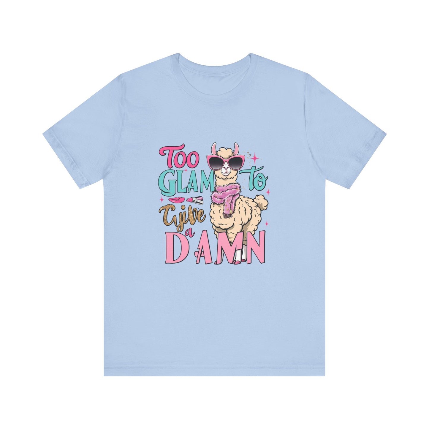 Too Glam to Give a Damn Unisex Tee, Funny Animal T-Shirt, Gift for Animal Lovers, Casual Graphic Tee, Birthday Gift, Fun Fashion