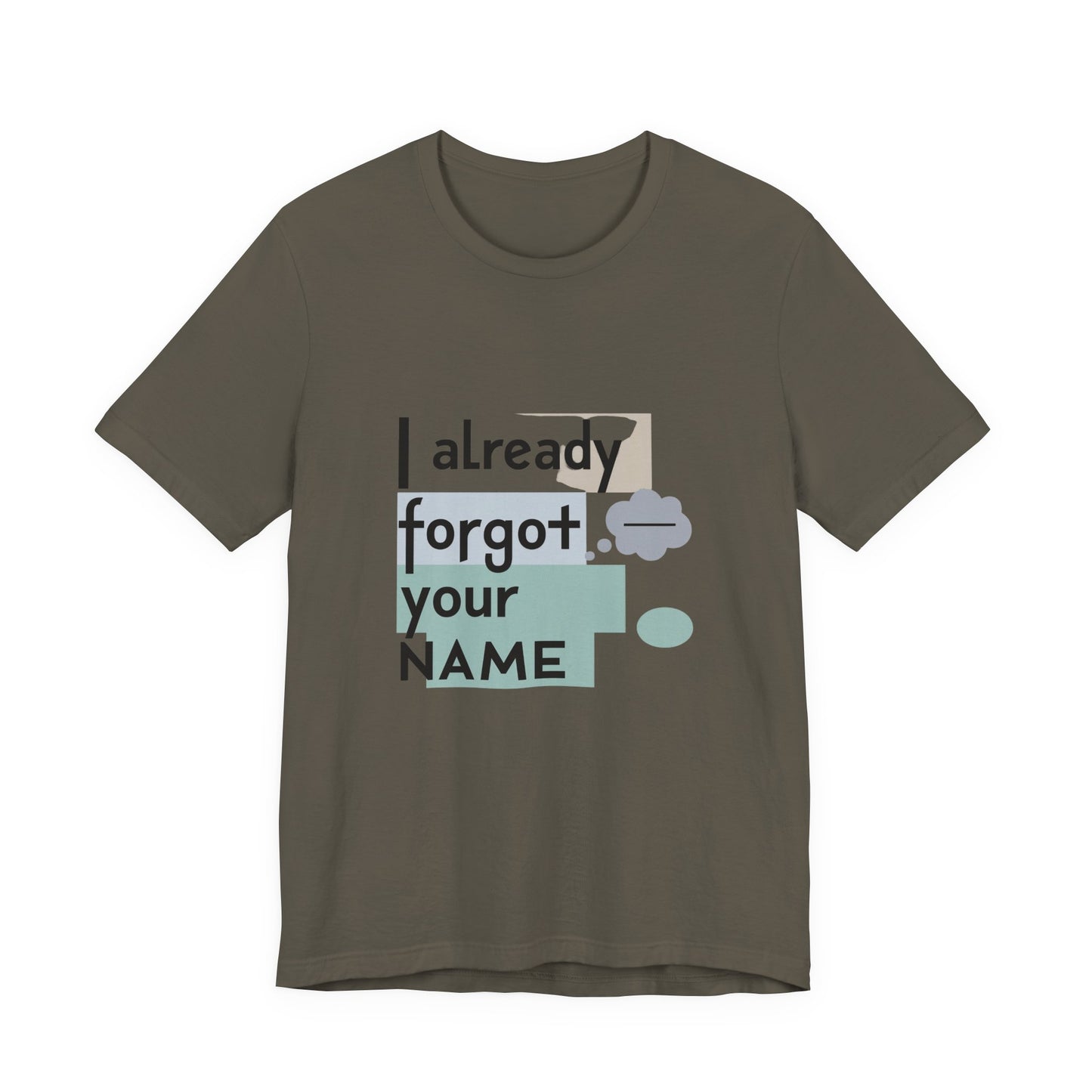 Funny Personalized Tee - "I Already Forgot Your NAME" - Great for Gifts, Anniversaries, Birthdays, Casual Wear, and Summer Outings