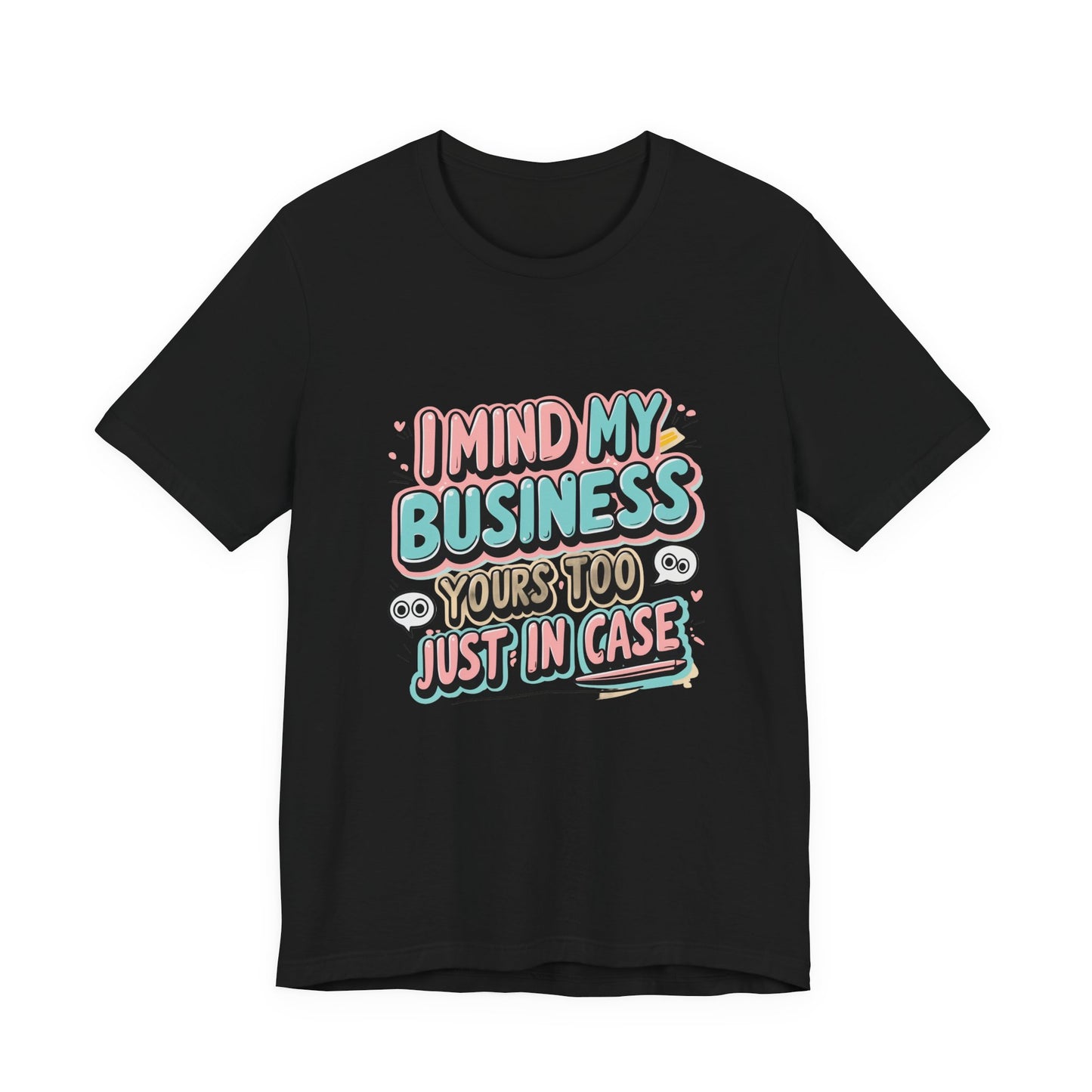 Funny Quote Unisex Tee - I Mind My Business, Humor Shirt for Casual Wear, Gift for Friends, Birthday, Everyday Comfort