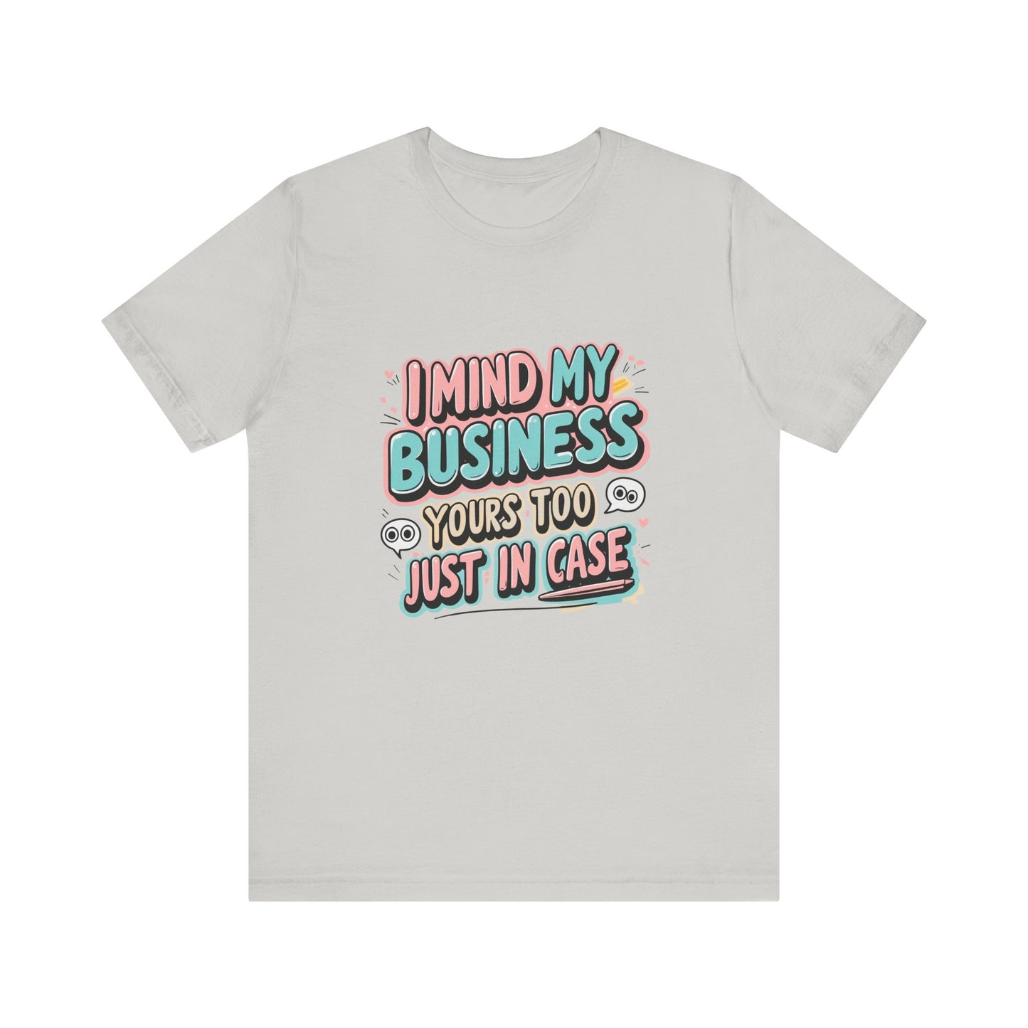 Funny Quote Unisex Tee - I Mind My Business, Humor Shirt for Casual Wear, Gift for Friends, Birthday, Everyday Comfort