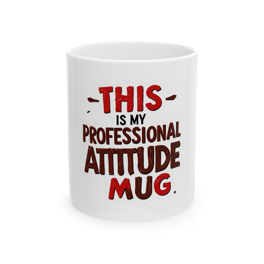 Professional Attitude Ceramic Mug - Motivational Coffee Cup for Office, Gift for Boss, Funny Work Mug, 11oz 15oz