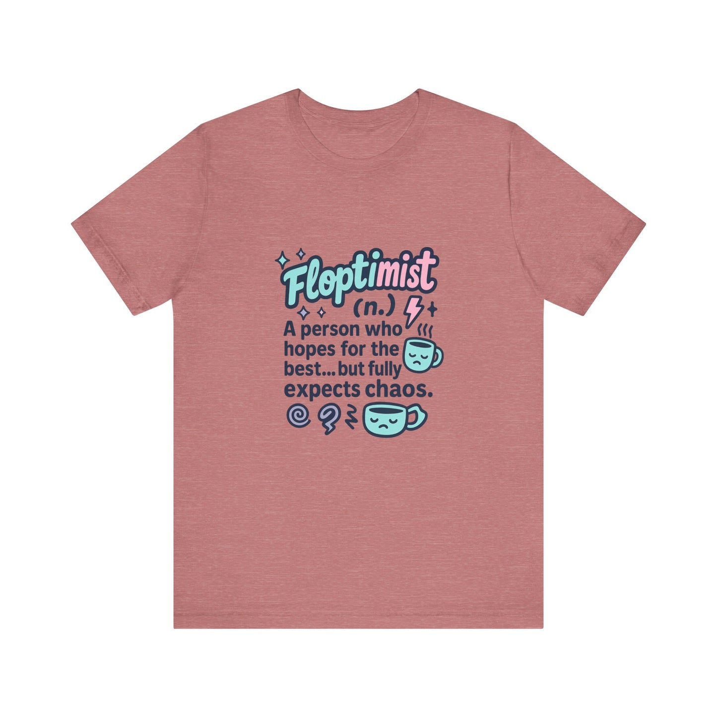 Floptimist Tee - Embrace Chaos with Humor | Perfect for Gifts, Relaxed Outings, Self-Care Days, Birthdays, Casual Wear