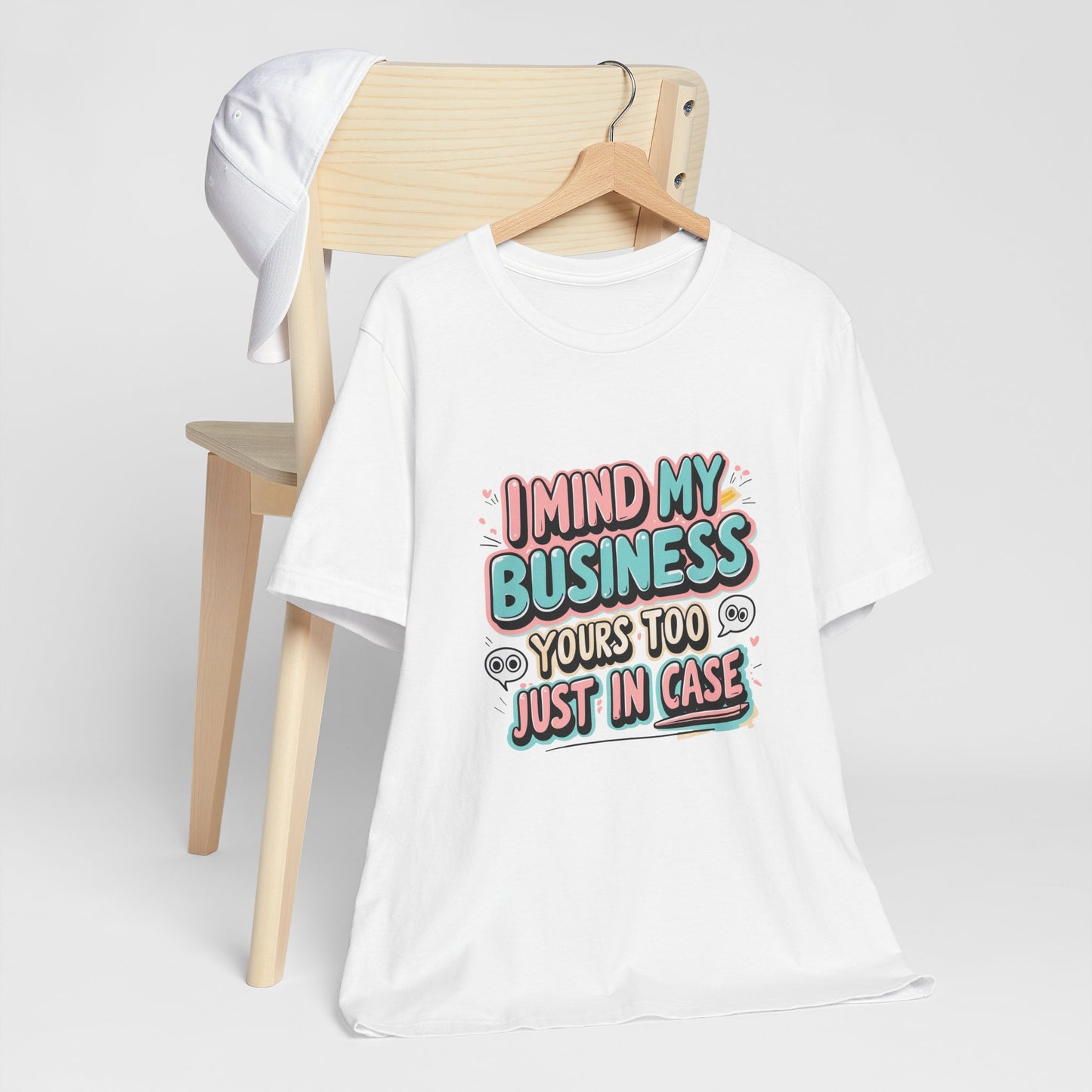 Funny Quote Unisex Tee - I Mind My Business, Humor Shirt for Casual Wear, Gift for Friends, Birthday, Everyday Comfort