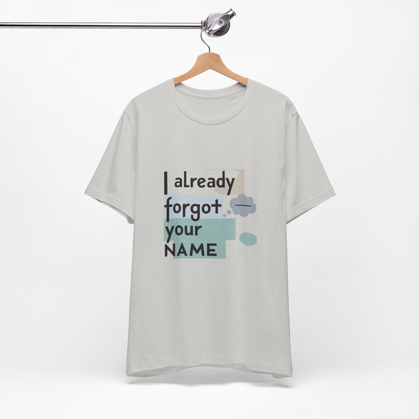 Funny Personalized Tee - "I Already Forgot Your NAME" - Great for Gifts, Anniversaries, Birthdays, Casual Wear, and Summer Outings