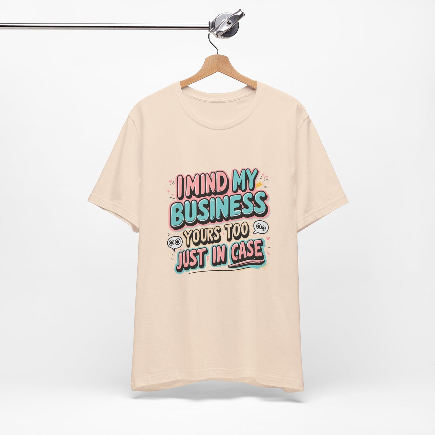 Funny Quote Unisex Tee - I Mind My Business, Humor Shirt for Casual Wear, Gift for Friends, Birthday, Everyday Comfort