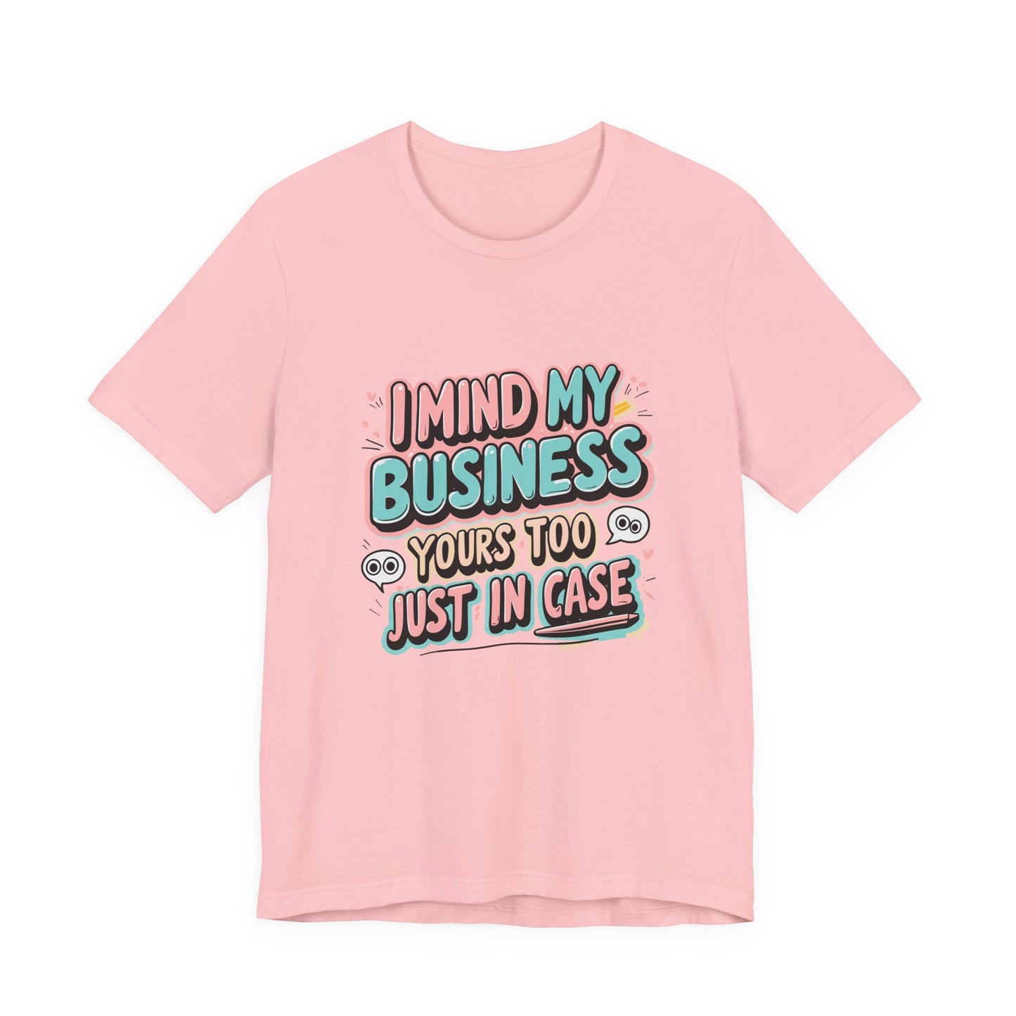 Funny Quote Unisex Tee - I Mind My Business, Humor Shirt for Casual Wear, Gift for Friends, Birthday, Everyday Comfort