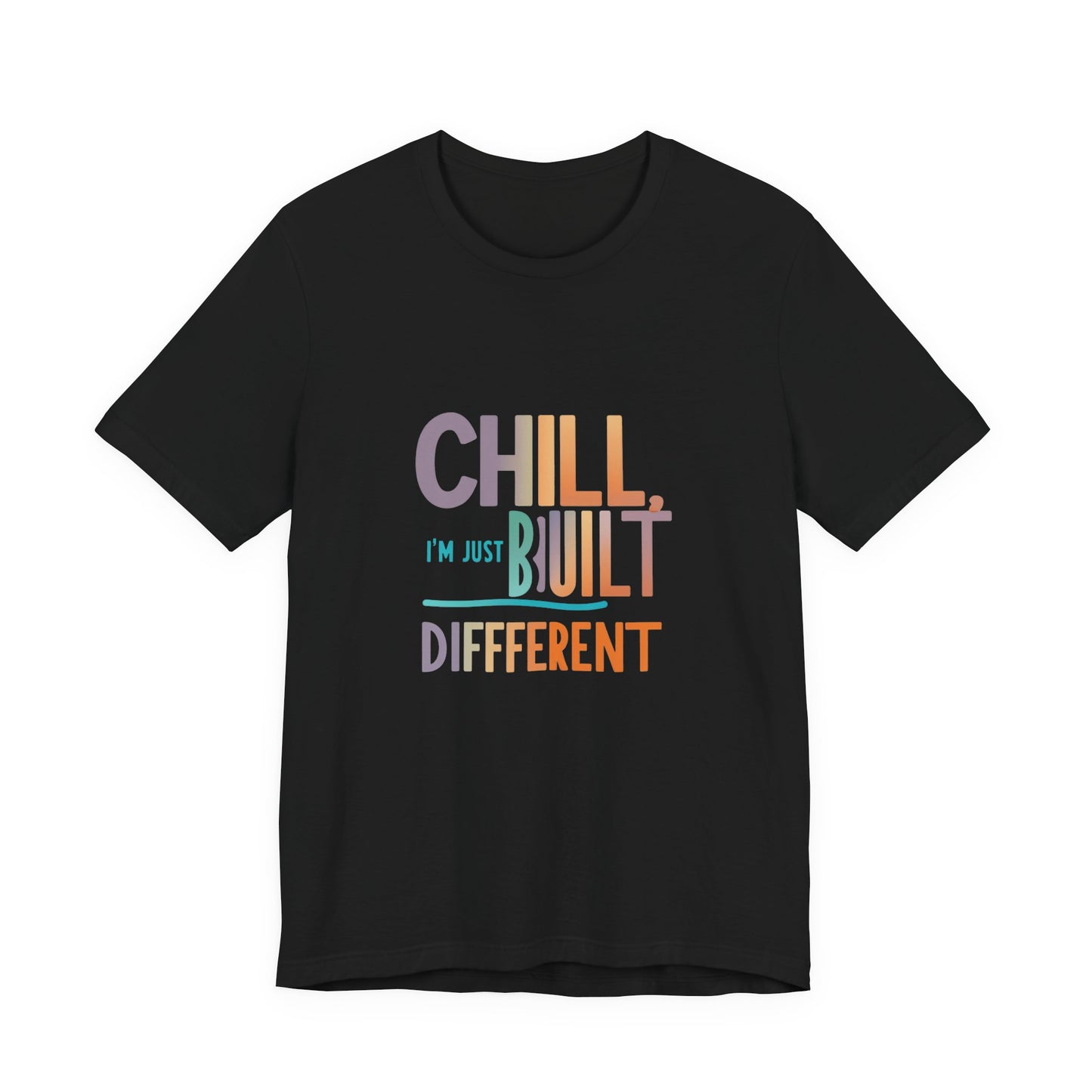 Chill Built Different Tee, Casual Unisex T-Shirt, Trendy Shirt for Everyday Wear, Gift for Friends, Inspirational Apparel