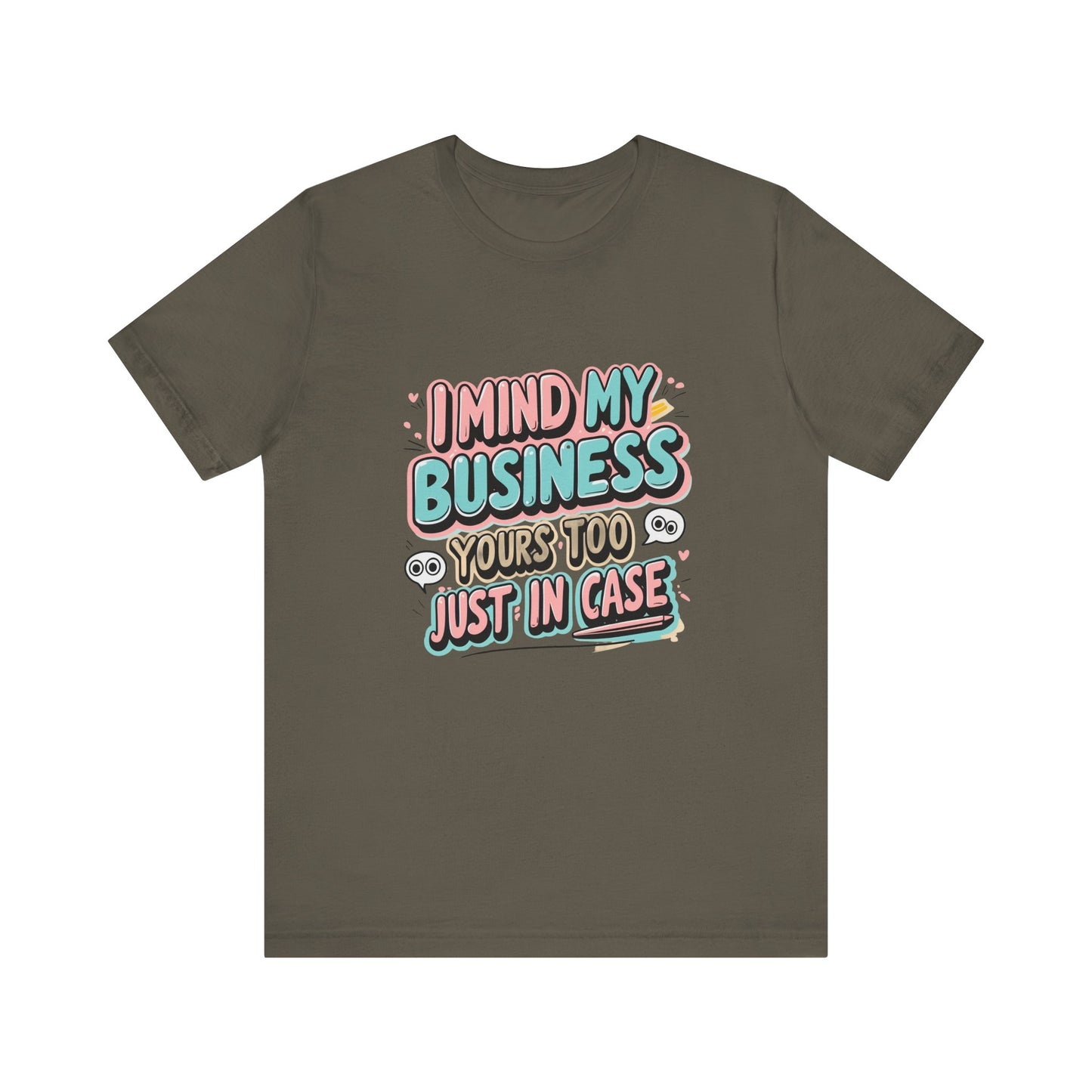Funny Quote Unisex Tee - I Mind My Business, Humor Shirt for Casual Wear, Gift for Friends, Birthday, Everyday Comfort