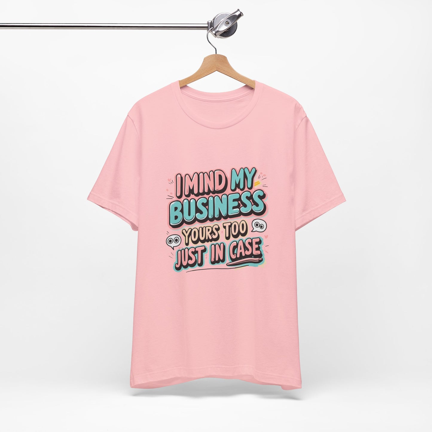 Funny Quote Unisex Tee - I Mind My Business, Humor Shirt for Casual Wear, Gift for Friends, Birthday, Everyday Comfort