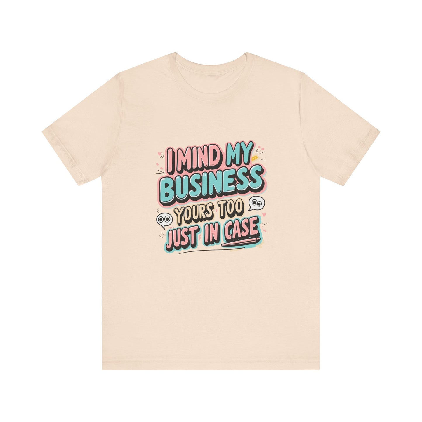 Funny Quote Unisex Tee - I Mind My Business, Humor Shirt for Casual Wear, Gift for Friends, Birthday, Everyday Comfort