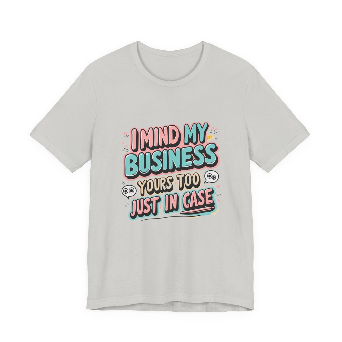 Funny Quote Unisex Tee - I Mind My Business, Humor Shirt for Casual Wear, Gift for Friends, Birthday, Everyday Comfort