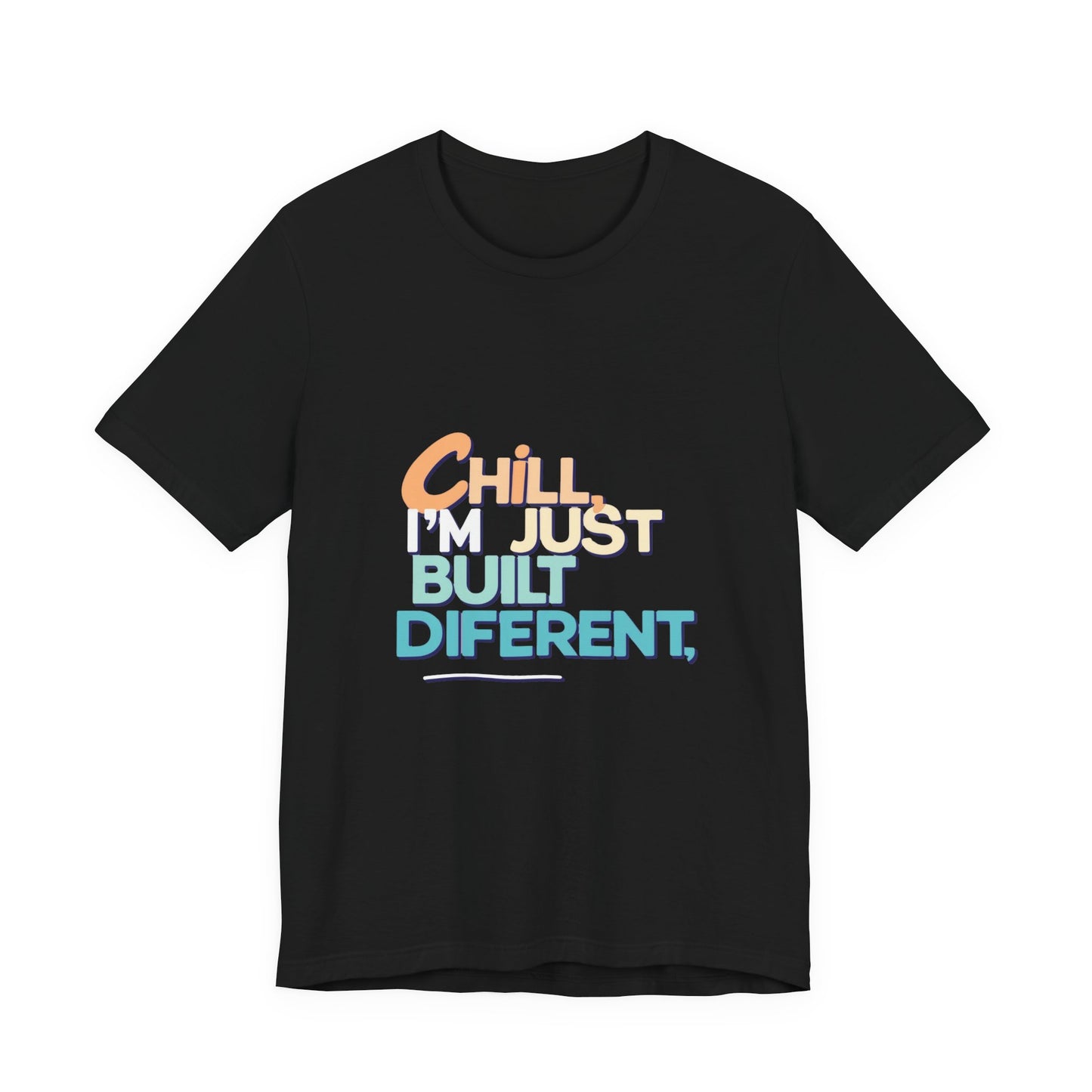 Chill I'm Just Built Different Unisex Jersey Tee, Casual Graphic Tee, Unique T-Shirt, Statement Shirt, Gift for Him/Her