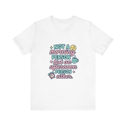 Not a Morning Person T-Shirt | Funny Graphic Tee, Gift for Night Owls, Casual Loungewear, Unique T-Shirt for Lazy Days, Humor Apparel