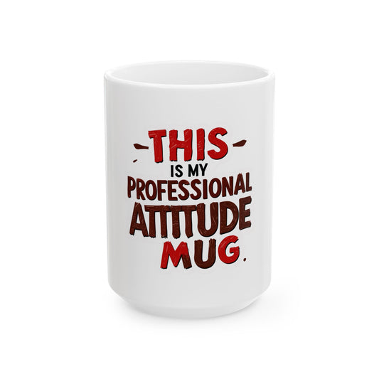 Professional Attitude Ceramic Mug - Motivational Coffee Cup for Office, Gift for Boss, Funny Work Mug, 11oz 15oz