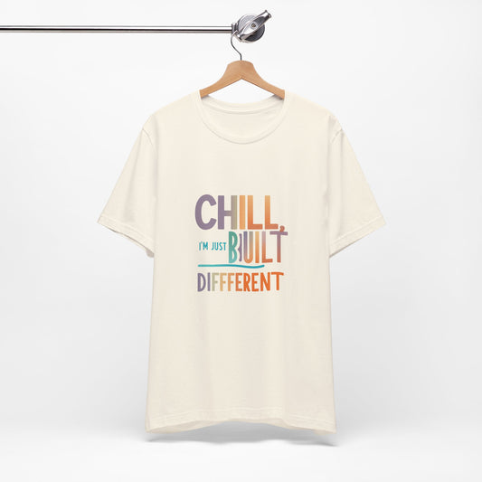 Chill Built Different Tee, Casual Unisex T-Shirt, Trendy Shirt for Everyday Wear, Gift for Friends, Inspirational Apparel